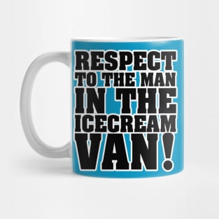 RESPECT TO THE MAN IN THE ICE CREAM VAN Mug